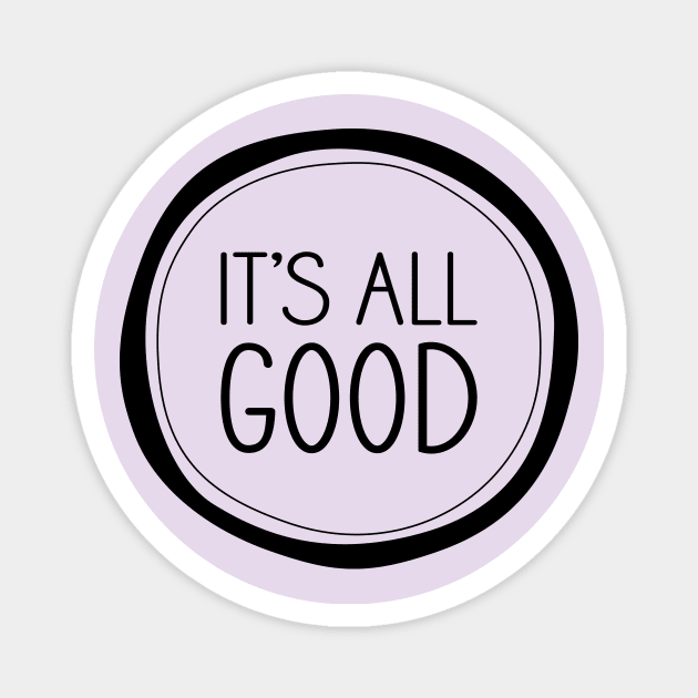 It's All Good Magnet by amyvanmeter